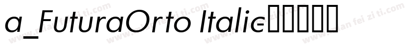 a_FuturaOrto Italic字体转换
